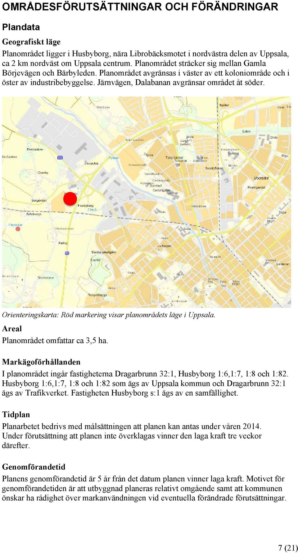 Orienteringskarta: Röd markering visar planområdets läge i Uppsala. Areal Planområdet omfattar ca 3,5 ha.