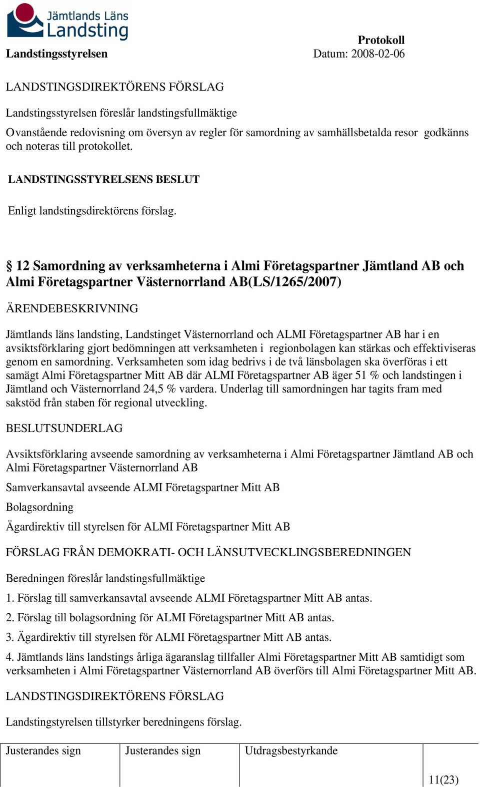 Företagspartner AB har i en avsiktsförklaring gjort bedömningen att verksamheten i regionbolagen kan stärkas och effektiviseras genom en samordning.