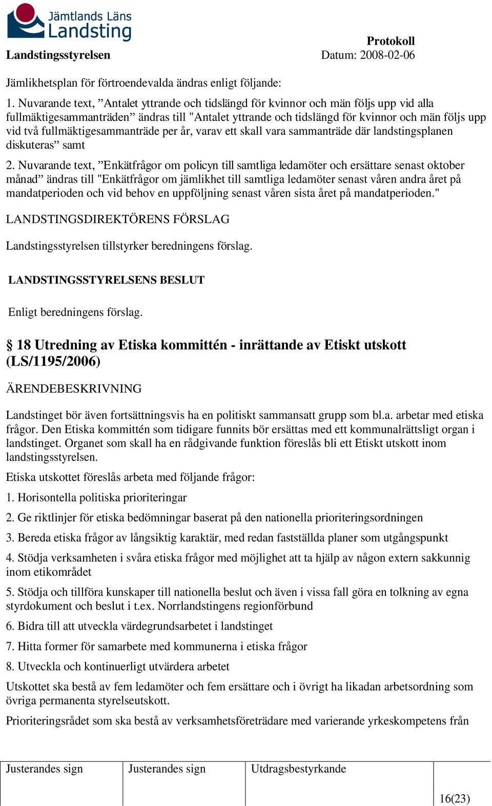 fullmäktigesammanträde per år, varav ett skall vara sammanträde där landstingsplanen diskuteras samt 2.