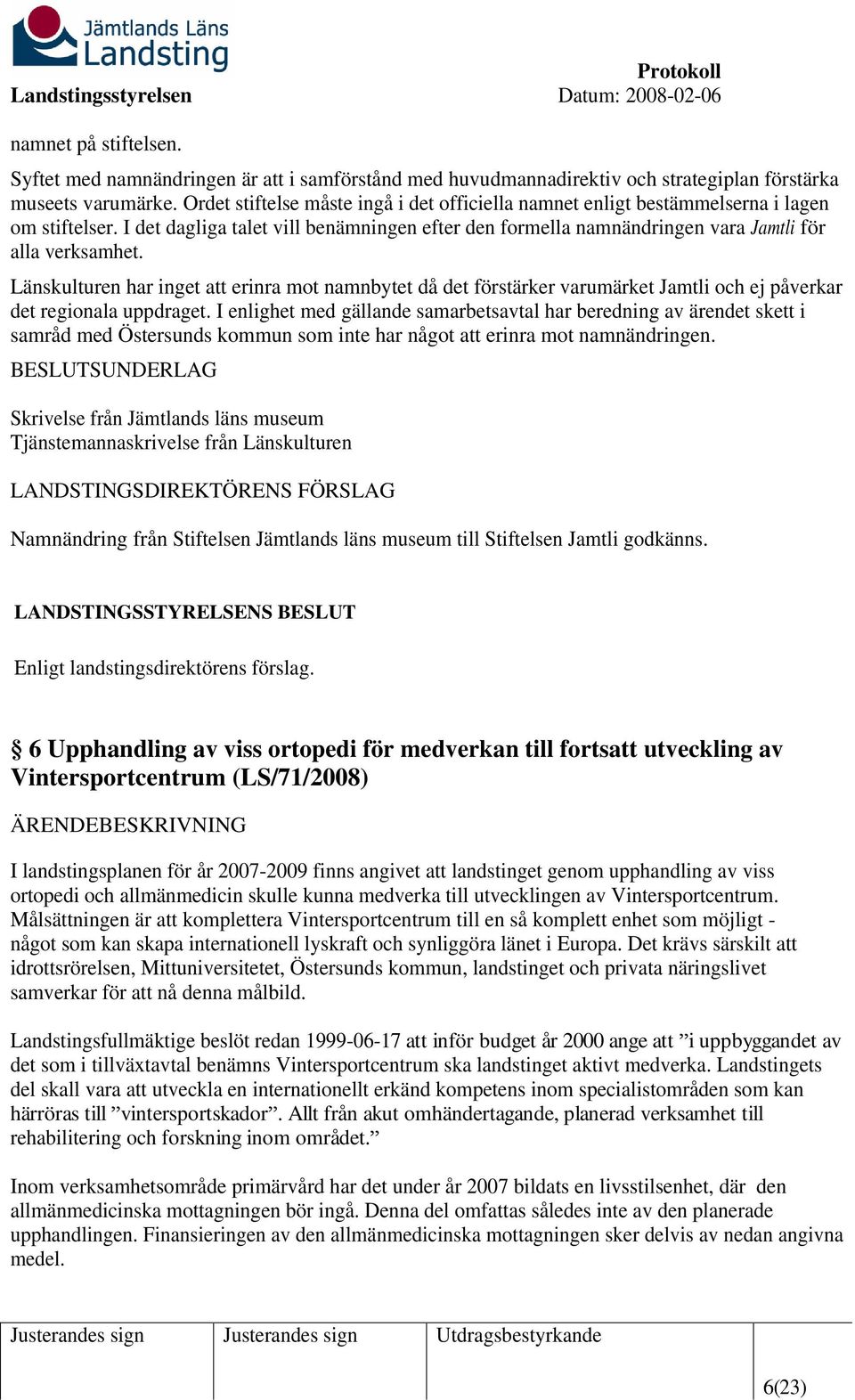 Länskulturen har inget att erinra mot namnbytet då det förstärker varumärket Jamtli och ej påverkar det regionala uppdraget.