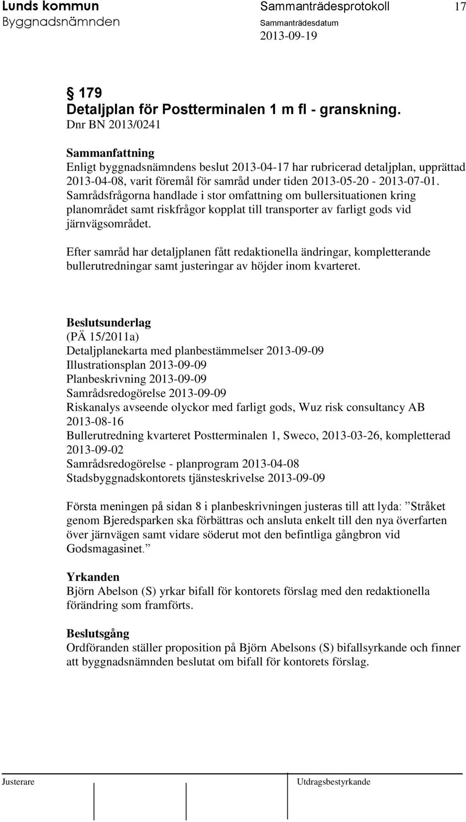 Samrådsfrågorna handlade i stor omfattning om bullersituationen kring planområdet samt riskfrågor kopplat till transporter av farligt gods vid järnvägsområdet.