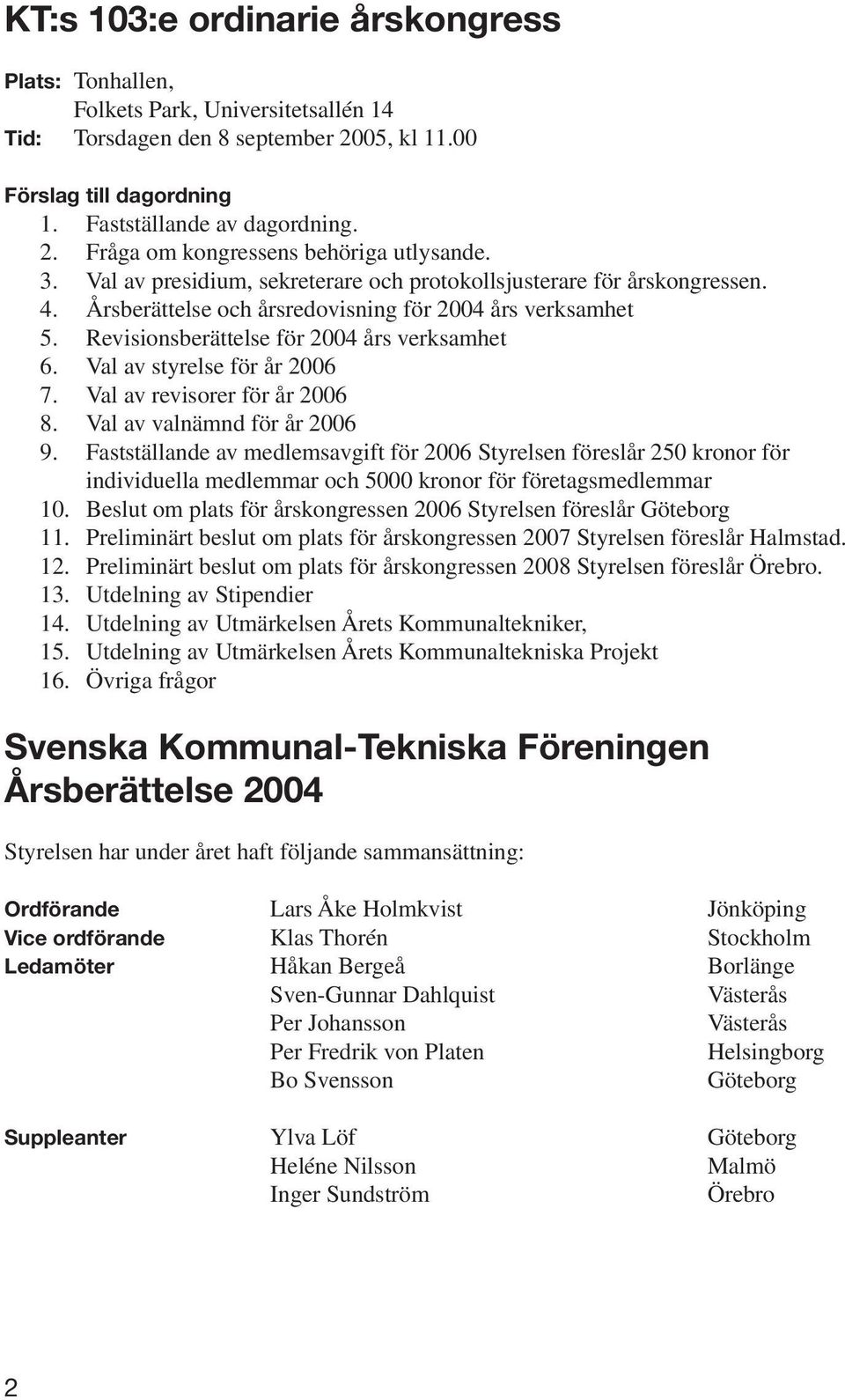 Val av styrelse för år 2006 7. Val av revisorer för år 2006 8. Val av valnämnd för år 2006 9.