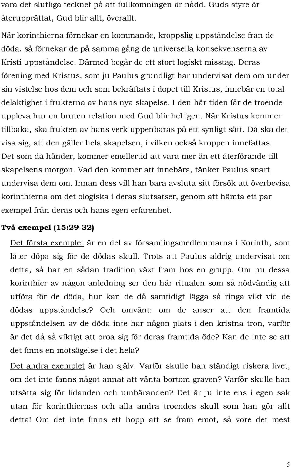 Därmed begår de ett stort logiskt misstag.