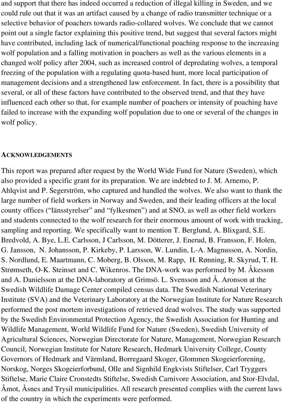 We conclude that we cannot point out a single factor explaining this positive trend, but suggest that several factors might have contributed, including lack of numerical/functional poaching response