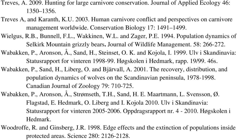 Population dynamics of Selkirk Mountain grizzly bears. Journal of Wildlife Management. 58: 266-272. Wabakken, P., Aronson, Å., Sand, H., Steinset, O. K. and Kojola, I. 1999.