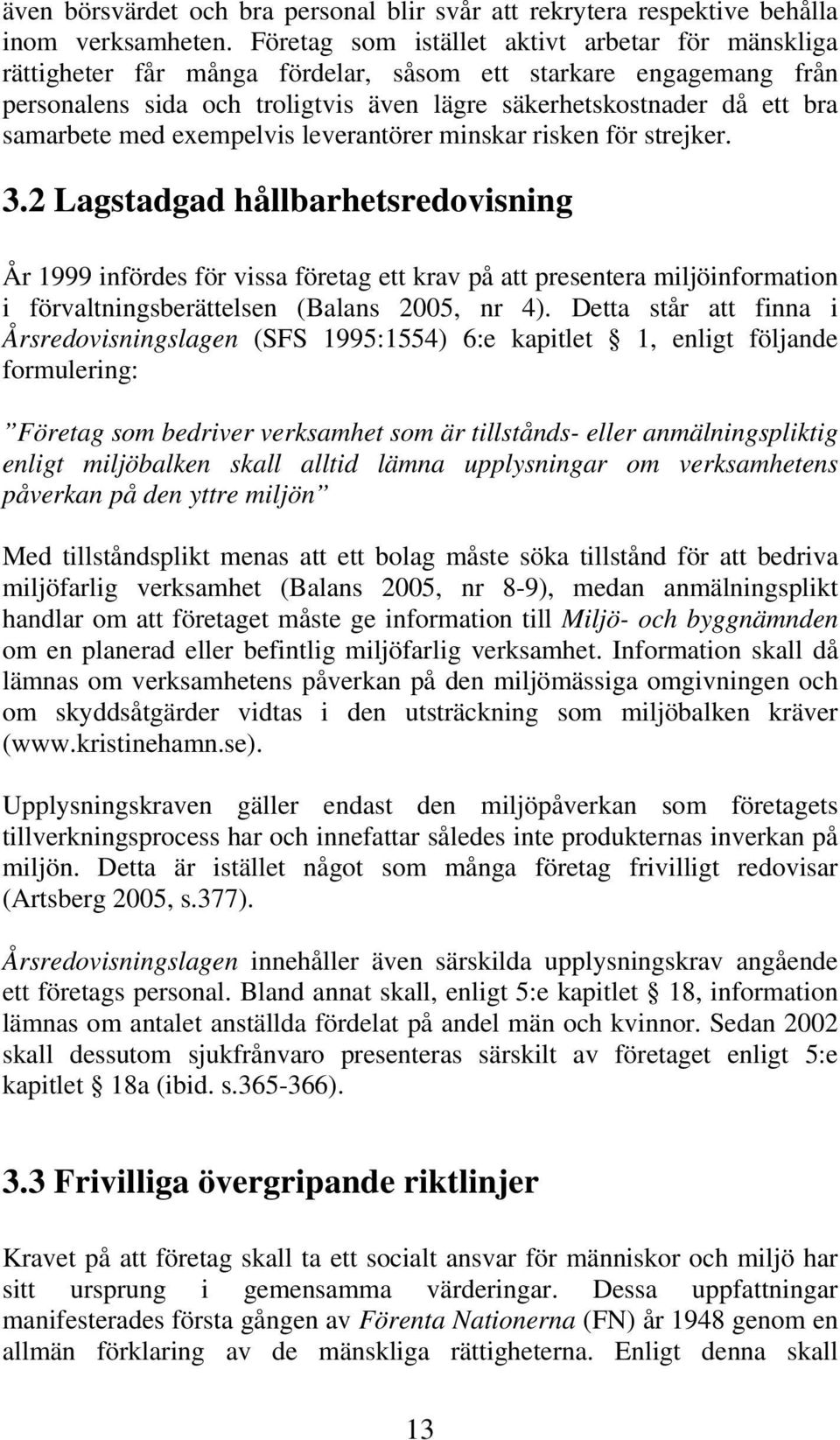 med exempelvis leverantörer minskar risken för strejker. 3.