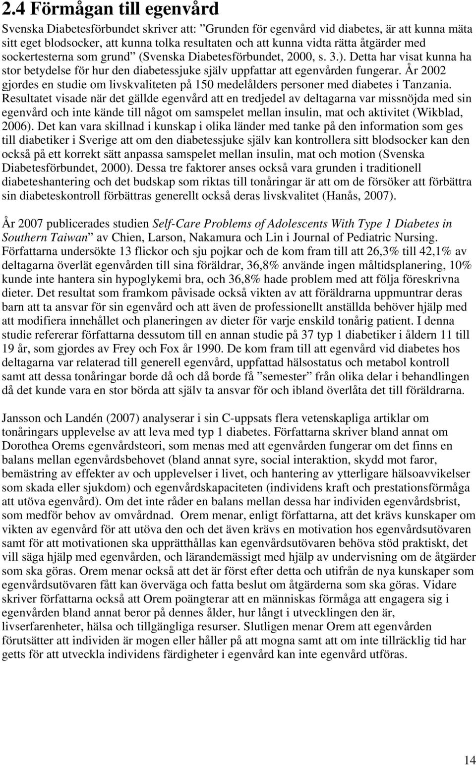 År 2002 gjordes en studie om livskvaliteten på 150 medelålders personer med diabetes i Tanzania.