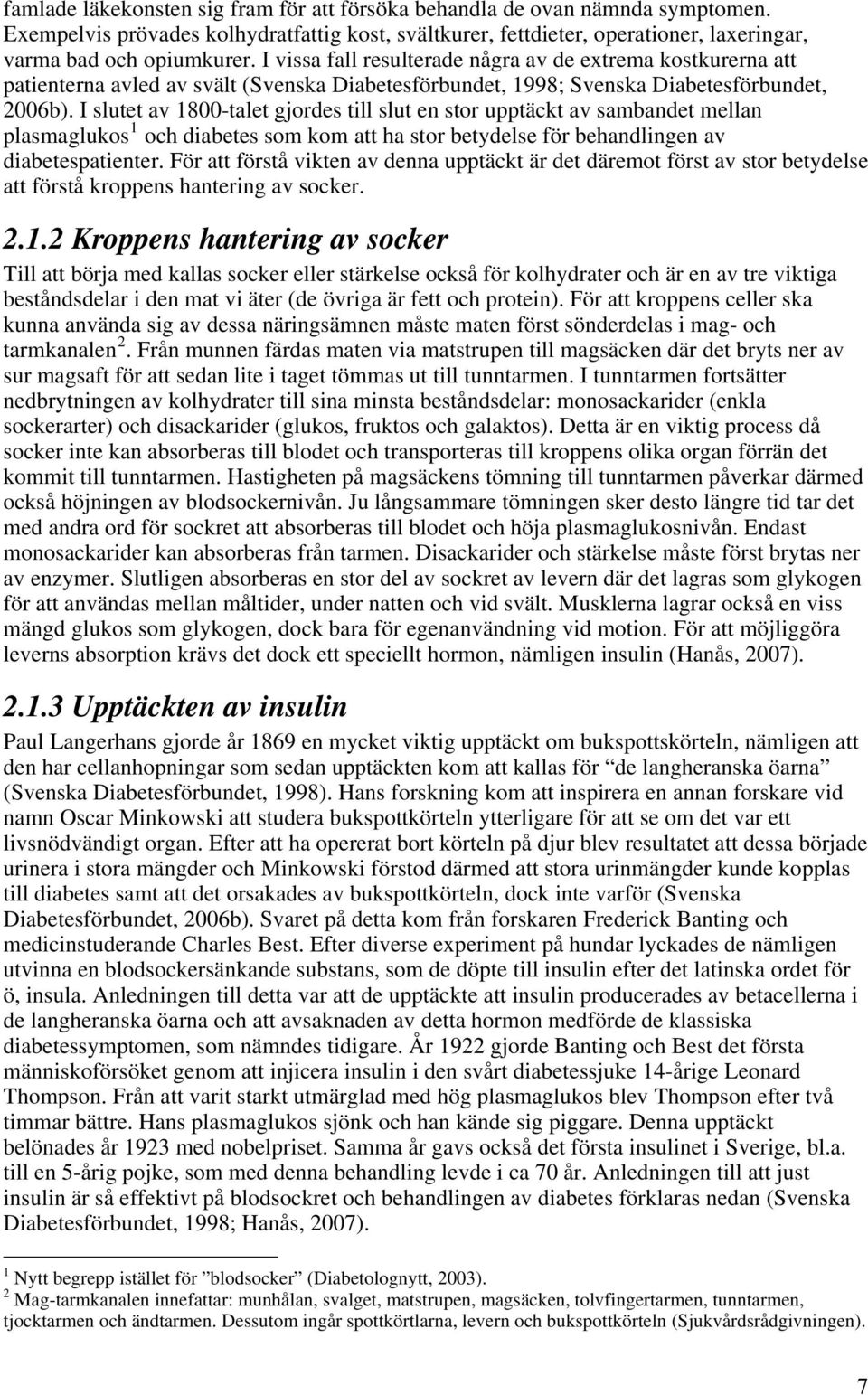 I slutet av 1800-talet gjordes till slut en stor upptäckt av sambandet mellan plasmaglukos 1 och diabetes som kom att ha stor betydelse för behandlingen av diabetespatienter.