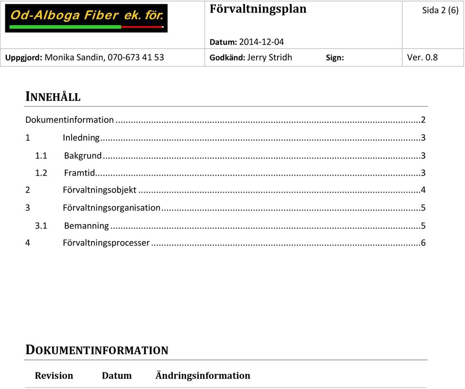 ..4 3 Förvaltningsorganisation...5 3.1 Bemanning.