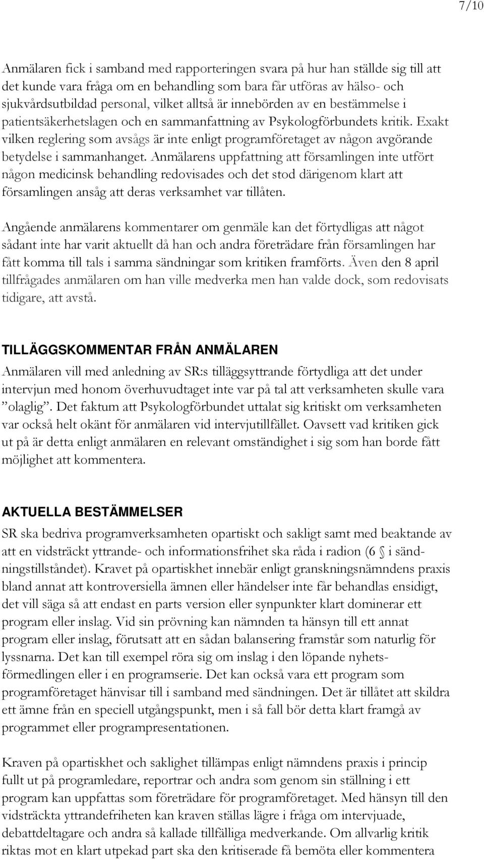 Exakt vilken reglering som avsågs är inte enligt programföretaget av någon avgörande betydelse i sammanhanget.