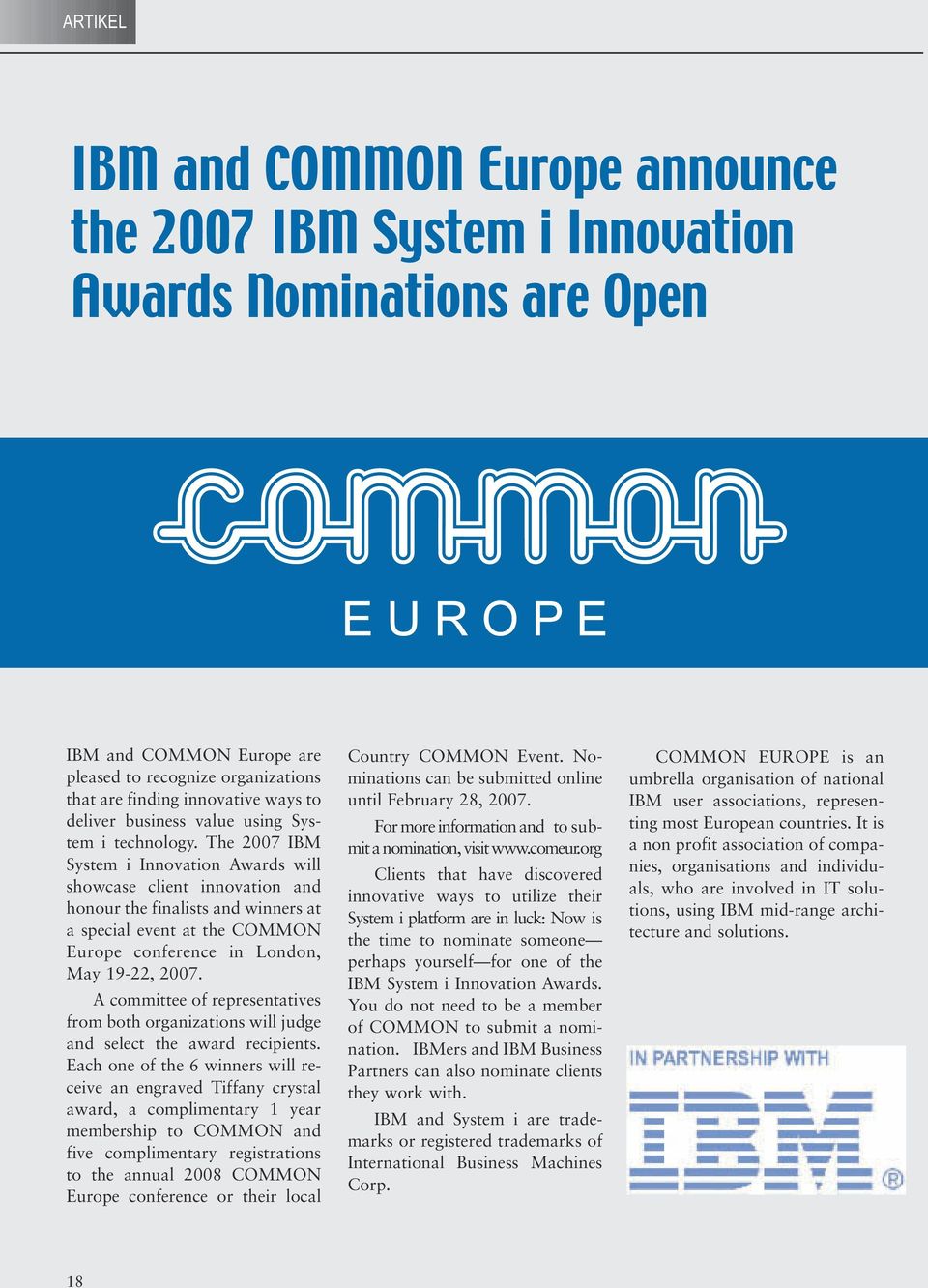 The 2007 IBM System i Innovation Awards will showcase client innovation and honour the finalists and winners at a special event at the COMMON Europe conference in London, May 19-22, 2007.