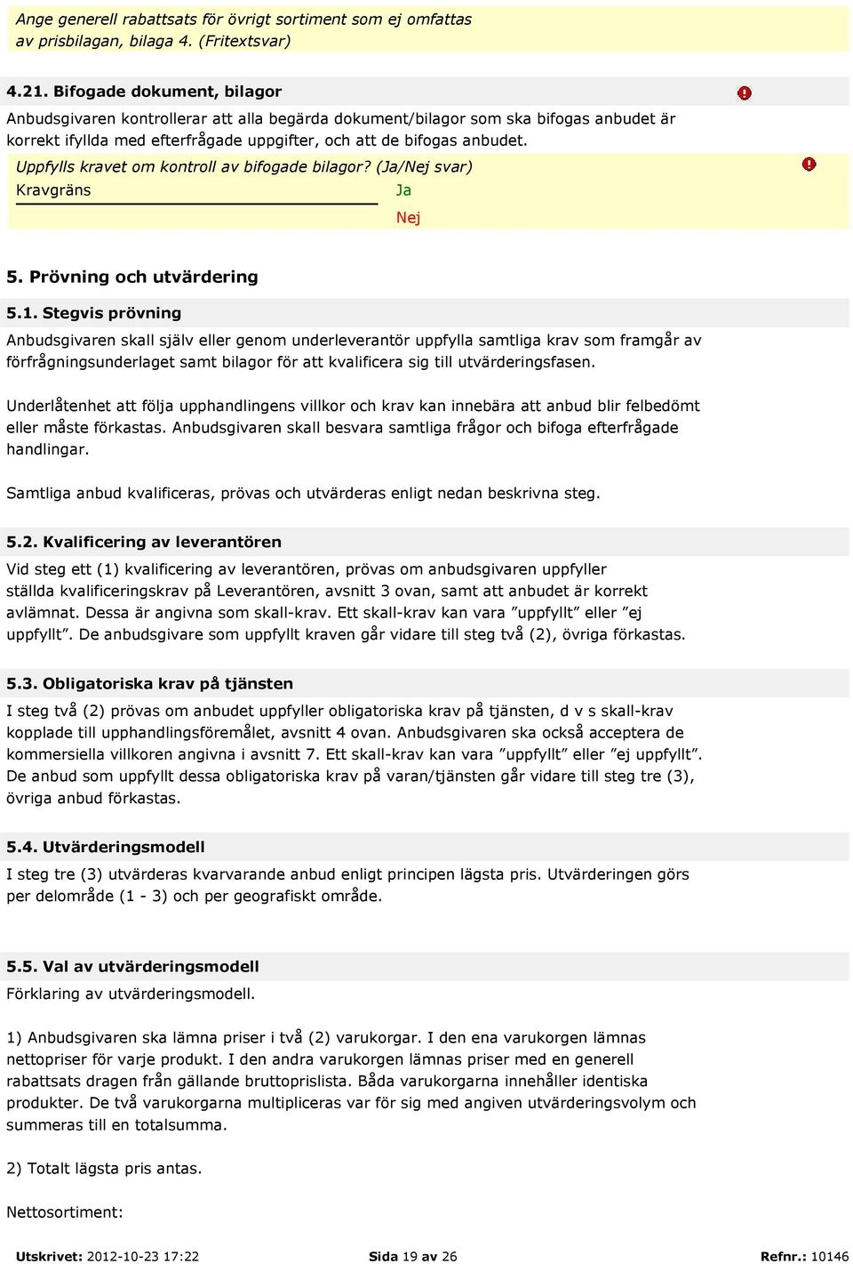 Uppfylls kravet om kontroll av bifogade bilagor? (/ svar) 5. Prövning och utvärdering 5.1.