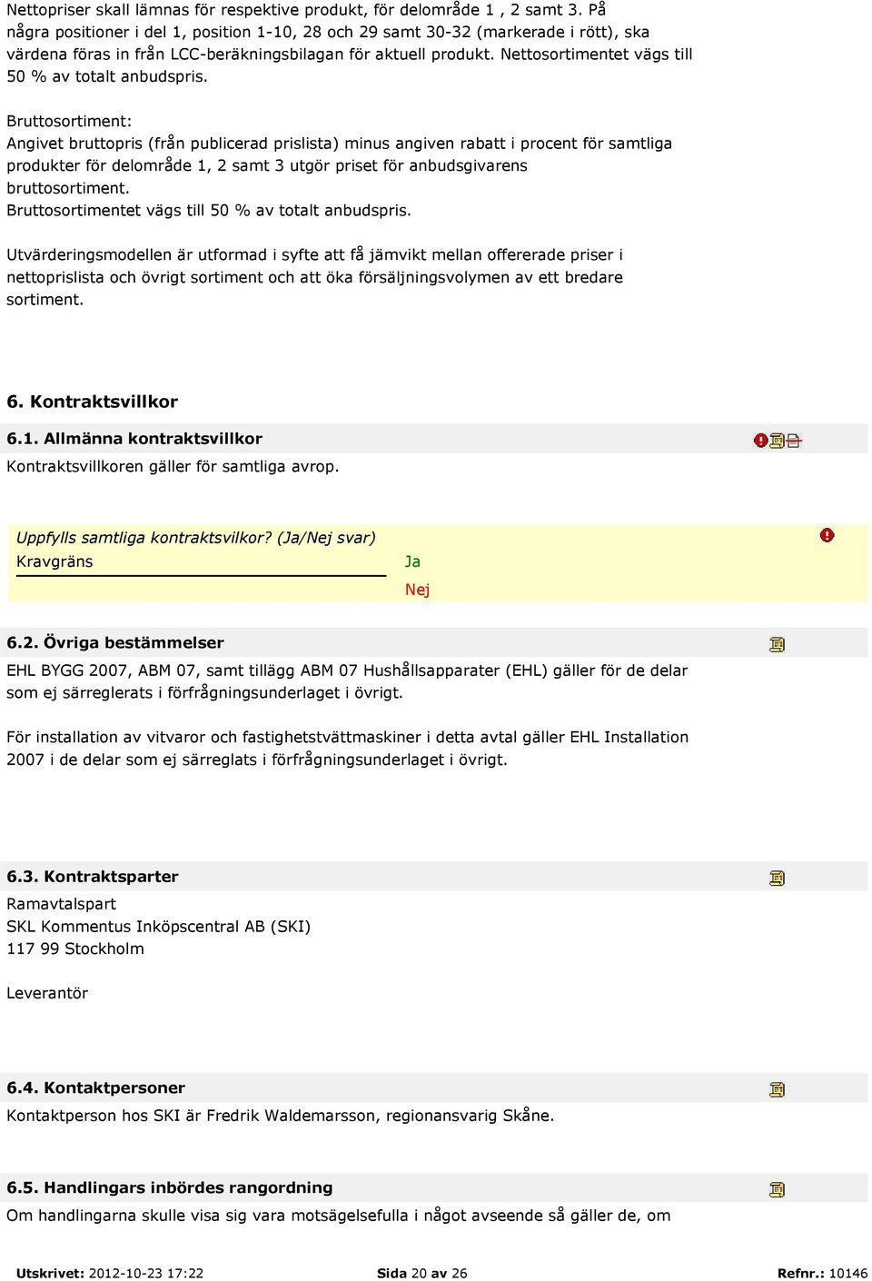 Nettosortimentet vägs till 50 % av totalt anbudspris.