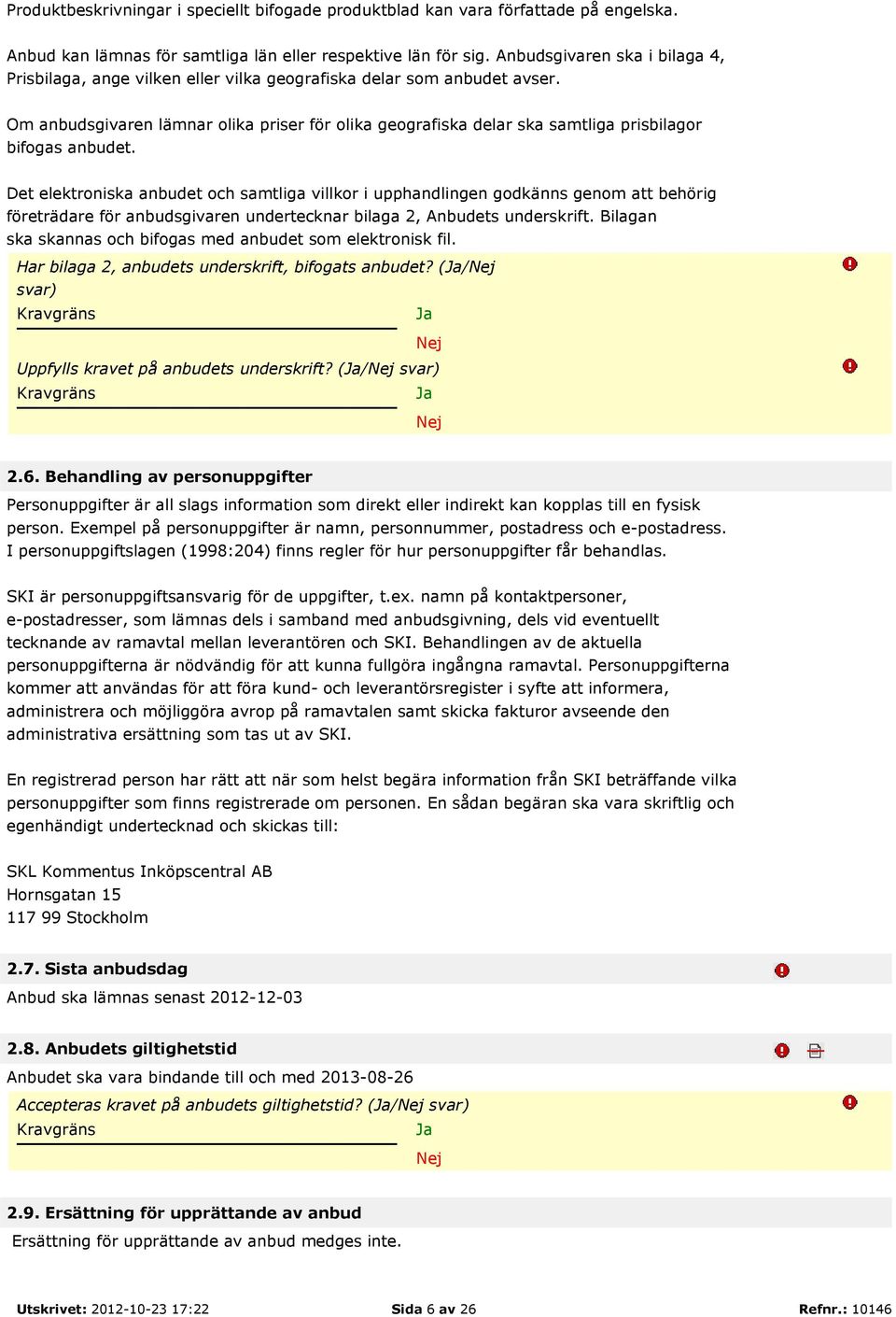 Om anbudsgivaren lämnar olika priser för olika geografiska delar ska samtliga prisbilagor bifogas anbudet.