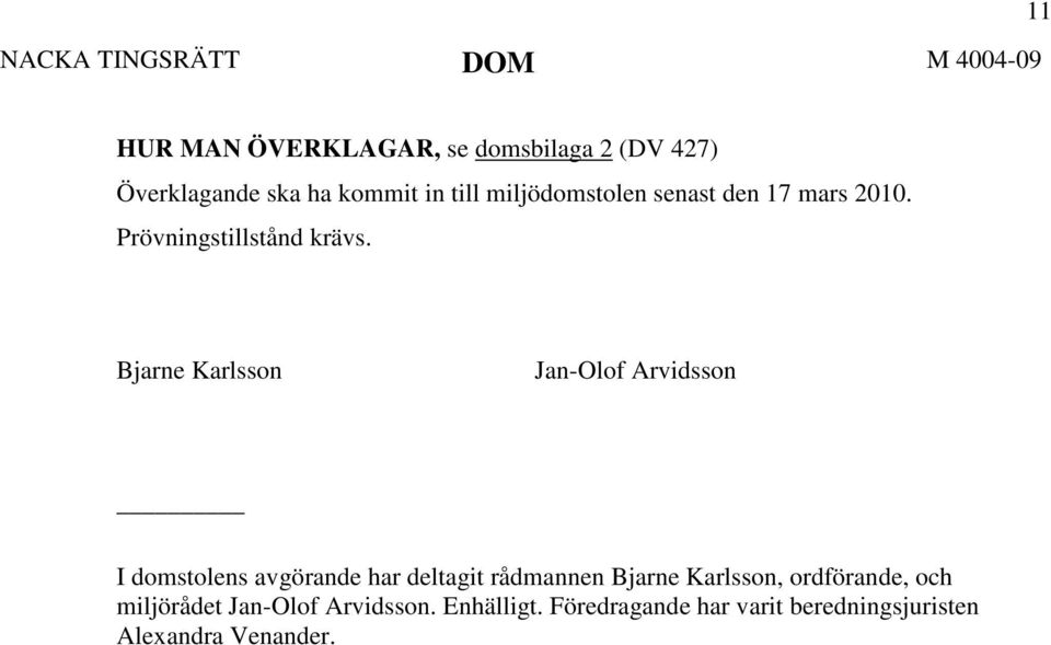 Bjarne Karlsson Jan-Olof Arvidsson I domstolens avgörande har deltagit rådmannen Bjarne Karlsson,