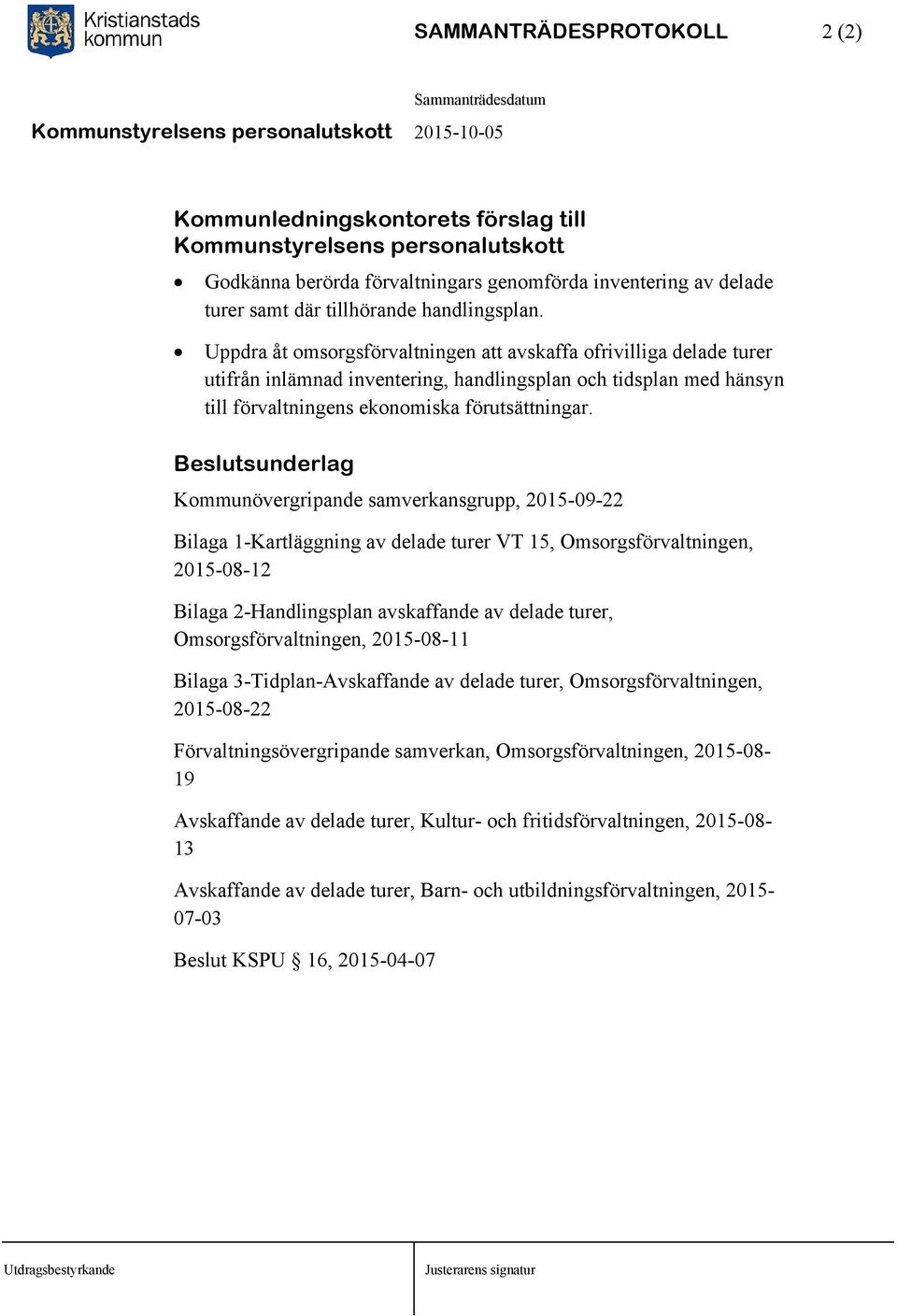 sunderlag Kommunövergripande samverkansgrupp, 2015-09-22 Bilaga 1-Kartläggning av delade turer VT 15, Omsorgsförvaltningen, 2015-08-12 Bilaga 2-Handlingsplan avskaffande av delade turer,