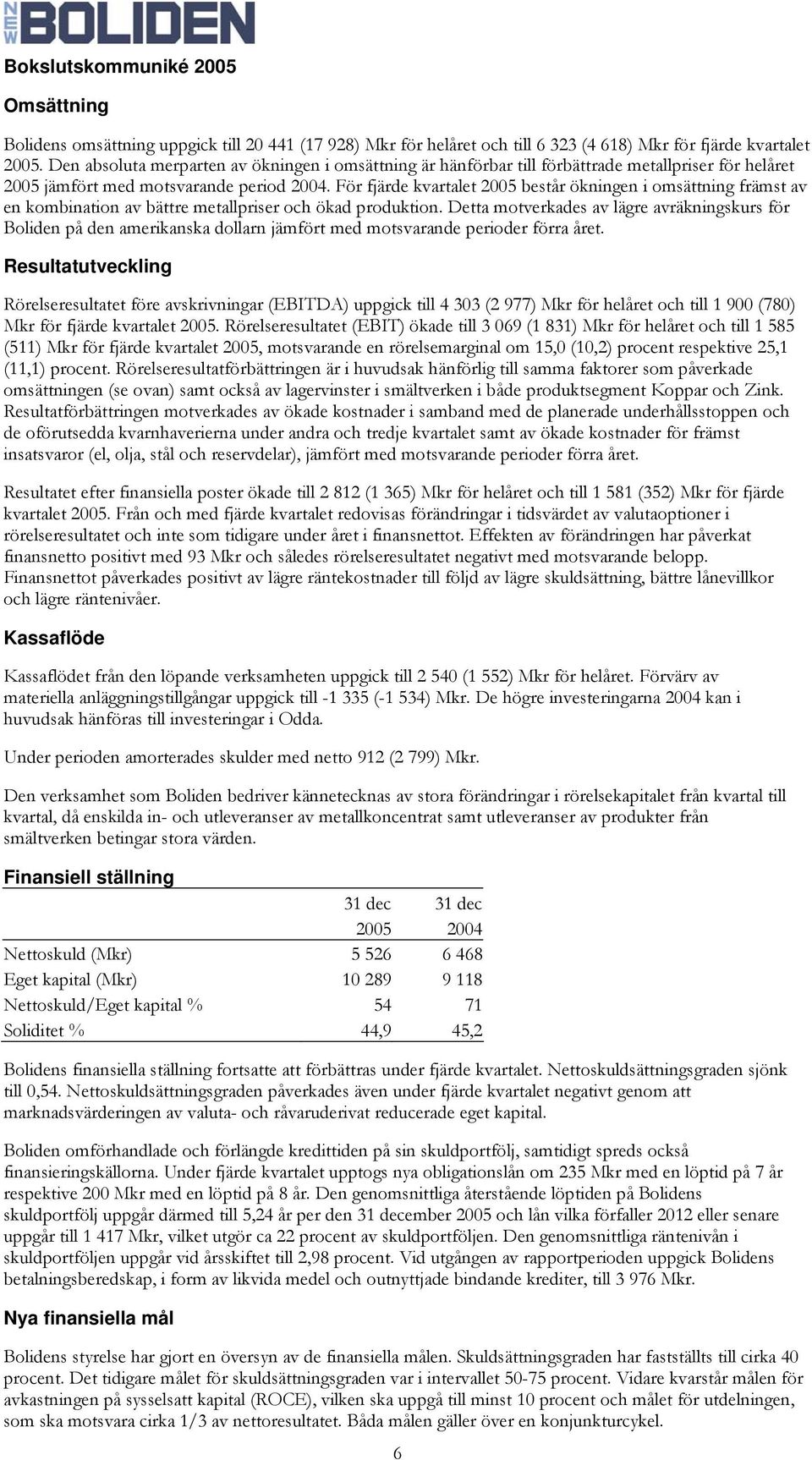 För fjärde kvartalet 2005 består ökningen i omsättning främst av en kombination av bättre metallpriser och ökad produktion.