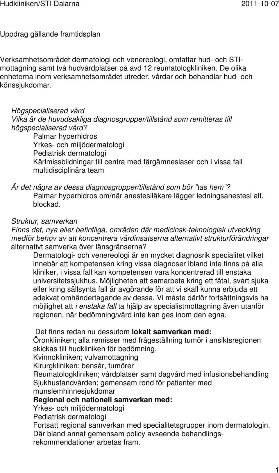 Högspecialiserad vård Vilka är de huvudsakliga diagnosgrupper/tillstånd som remitteras till högspecialiserad vård?