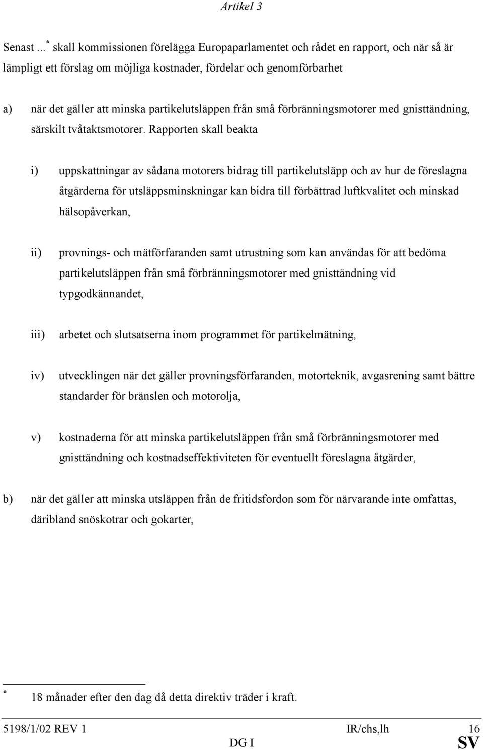 partikelutsläppen från små förbränningsmotorer med gnisttändning, särskilt tvåtaktsmotorer.