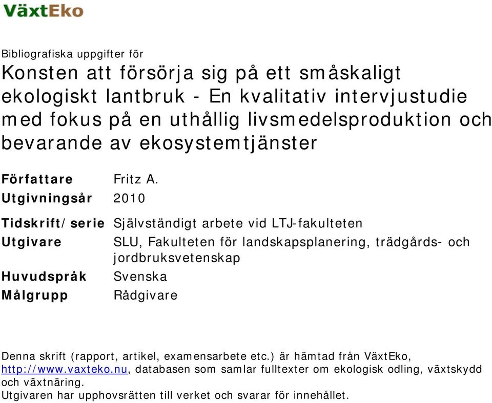 Utgivningsår 2010 Tidskrift/serie Självständigt arbete vid LTJ-fakulteten Utgivare SLU, Fakulteten för landskapsplanering, trädgårds- och jordbruksvetenskap