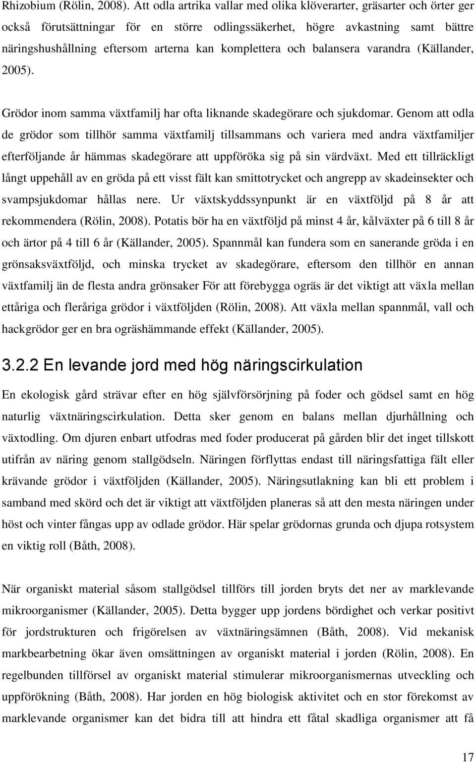 komplettera och balansera varandra (Källander, 2005). Grödor inom samma växtfamilj har ofta liknande skadegörare och sjukdomar.