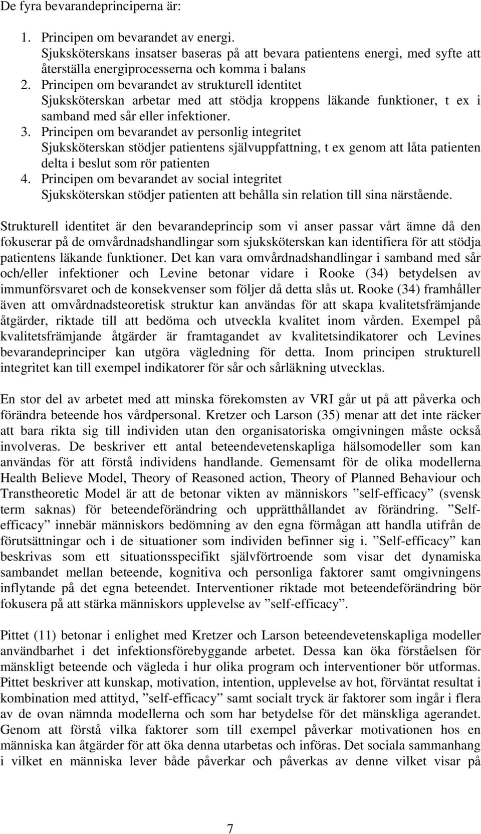 Principen om bevarandet av strukturell identitet Sjuksköterskan arbetar med att stödja kroppens läkande funktioner, t ex i samband med sår eller infektioner. 3.