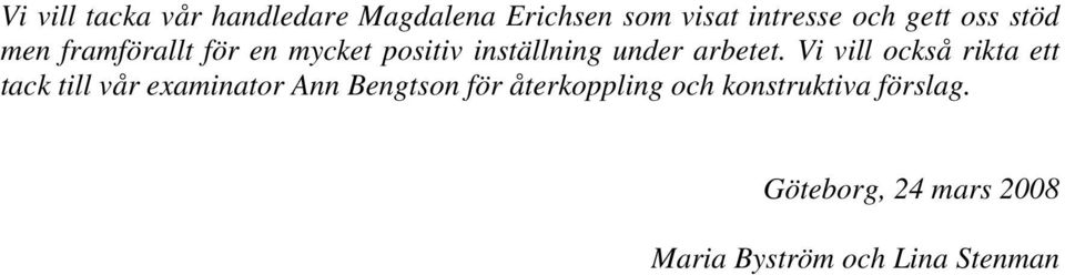 Vi vill också rikta ett tack till vår examinator Ann Bengtson för