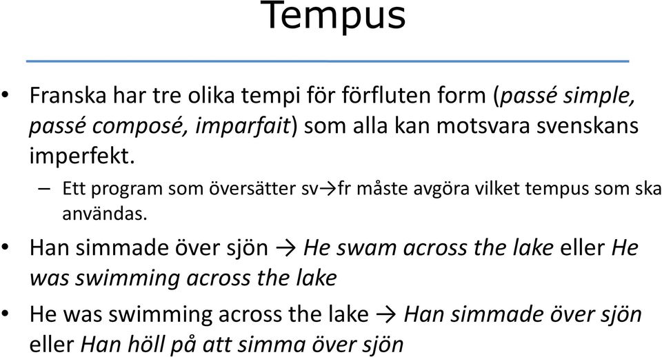 Ett program som översätter sv frmåste avgöra vilket tempus som ska användas.