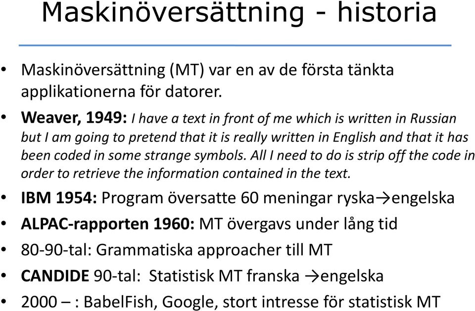 in some strange symbols. All I need to do is strip off the code in order to retrieve the information contained in the text.