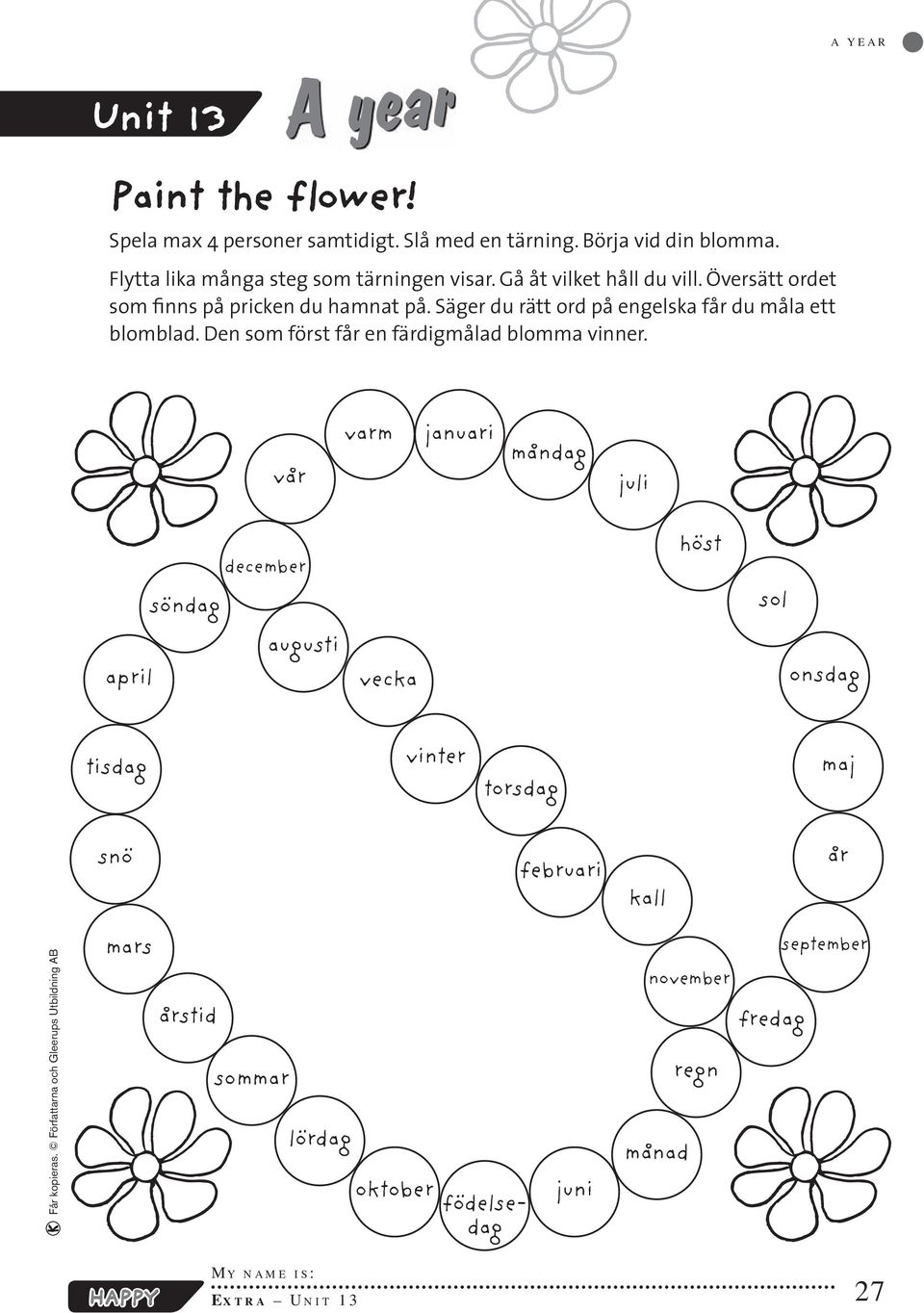 Säger du rätt ord på engelska får du måla ett blomblad. Den som först får en färdigmålad blomma vinner.