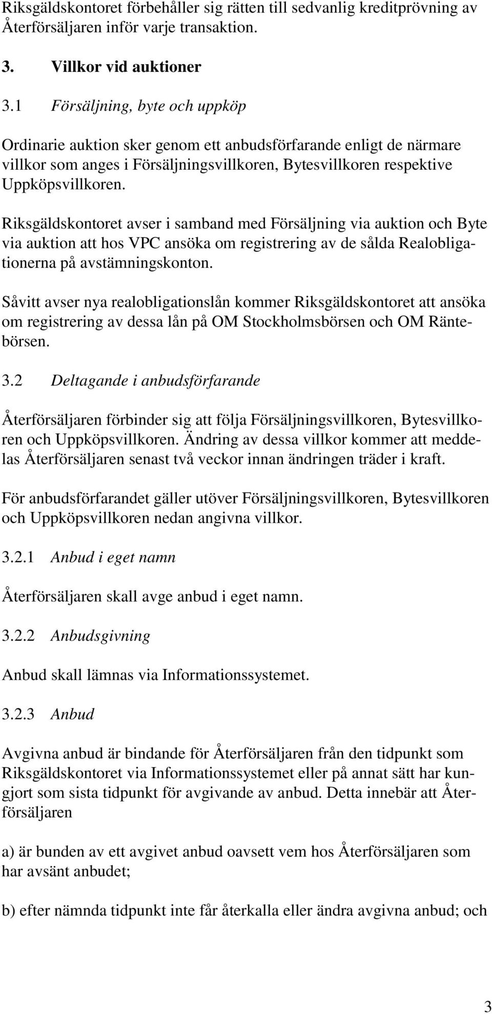 Riksgäldskontoret avser i samband med Försäljning via auktion och Byte via auktion att hos VPC ansöka om registrering av de sålda Realobligationerna på avstämningskonton.