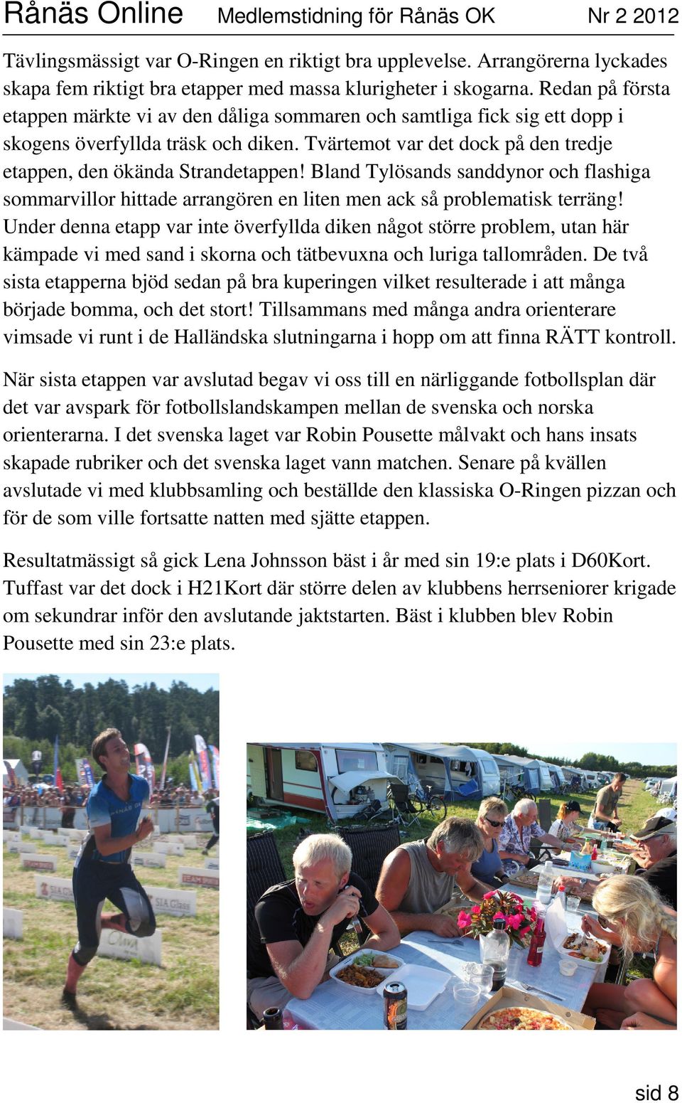 Bland Tylösands sanddynor och flashiga sommarvillor hittade arrangören en liten men ack så problematisk terräng!