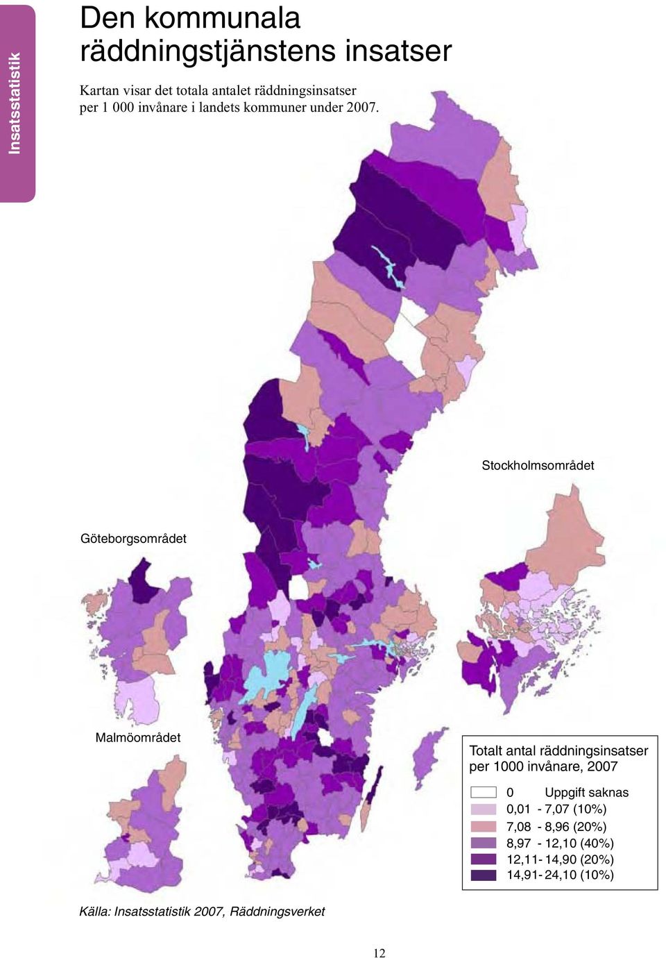 Stockholmsområdet Göteborgsområdet Malmöområdet Totalt antal räddningsinsatser per 1000 invånare, 2007