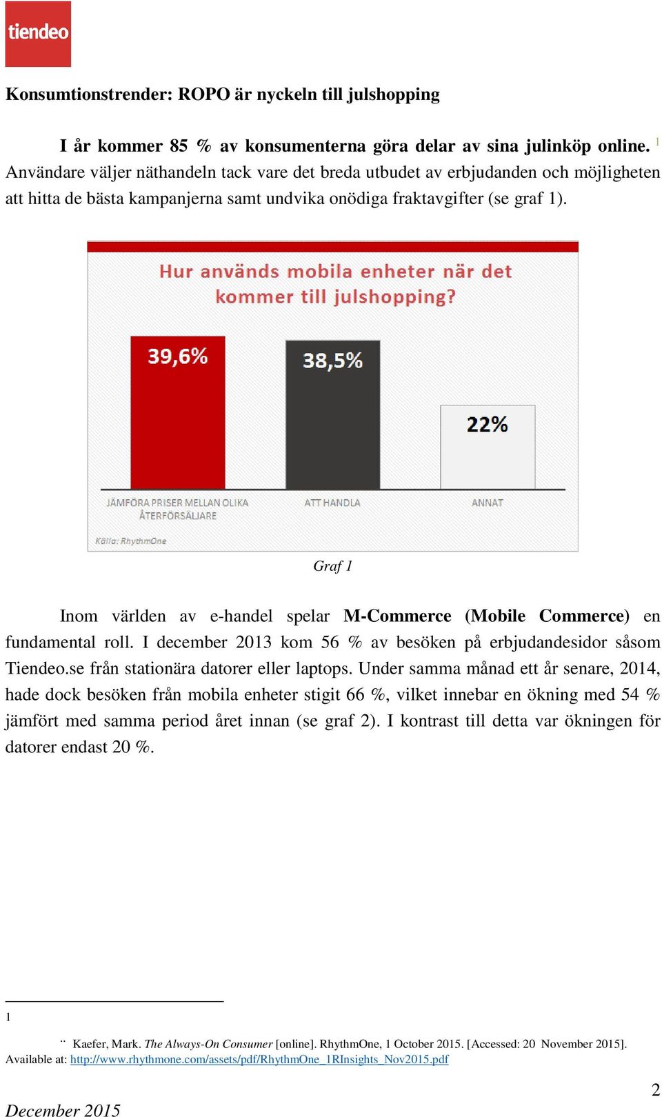 Graf 1 Inom världen av e-handel spelar M-Commerce (Mobile Commerce) en fundamental roll. I december 2013 kom 56 % av besöken på erbjudandesidor såsom Tiendeo.se från stationära datorer eller laptops.