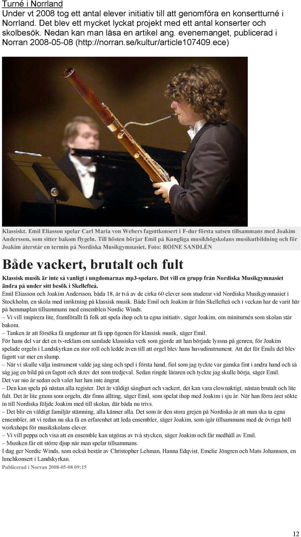 Emil Eliasson spelar Carl Maria von Webers fagottkonsert i F-dur första satsen tillsammans med Joakim Andersson, som sitter bakom flygeln.
