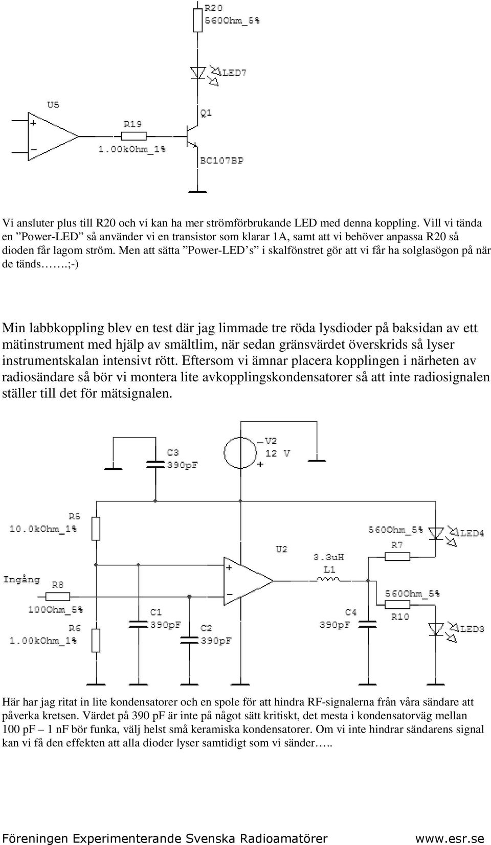 Men att sätta Power-LED s i skalfönstret gör att vi får ha solglasögon på när de tänds.