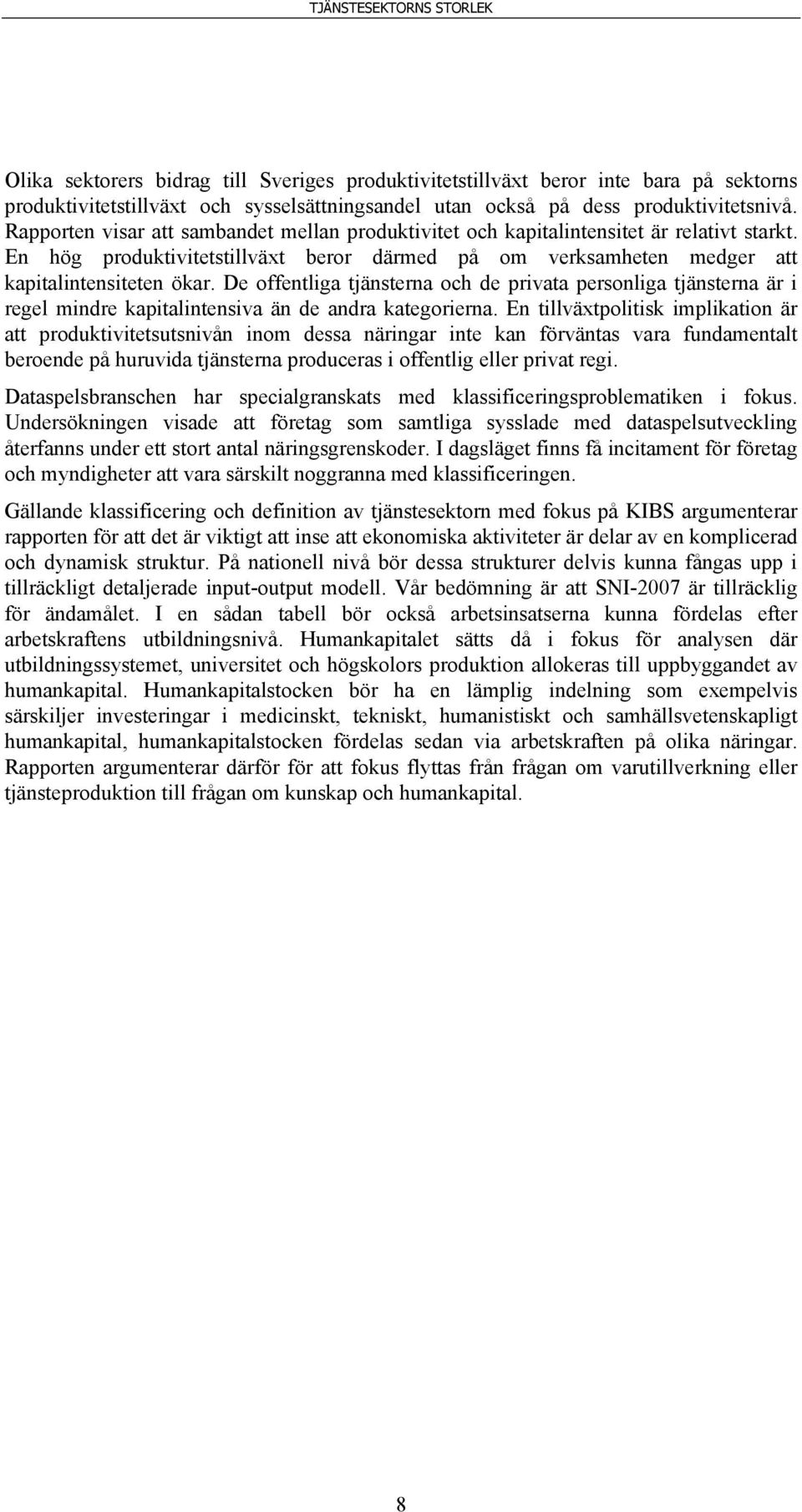 De offentliga tjänsterna och de privata personliga tjänsterna är i regel mindre kapitalintensiva än de andra kategorierna.