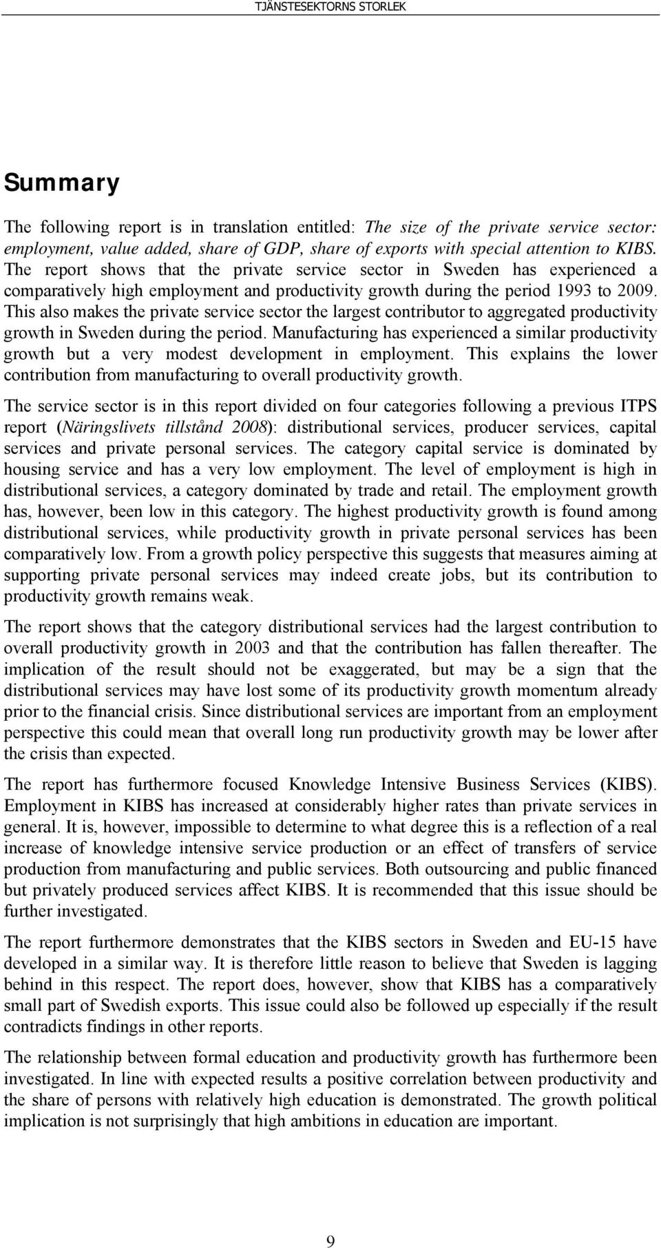 This also makes the private service sector the largest contributor to aggregated productivity growth in Sweden during the period.