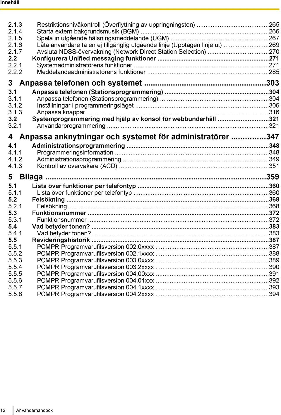 ..285 3 Anpassa telefonen och systemet...303 3.1 Anpassa telefonen (Stationsprogrammering)...304 3.1.1 Anpassa telefonen (Stationsprogrammering)...304 3.1.2 Inställningar i programmeringsläget...306 3.