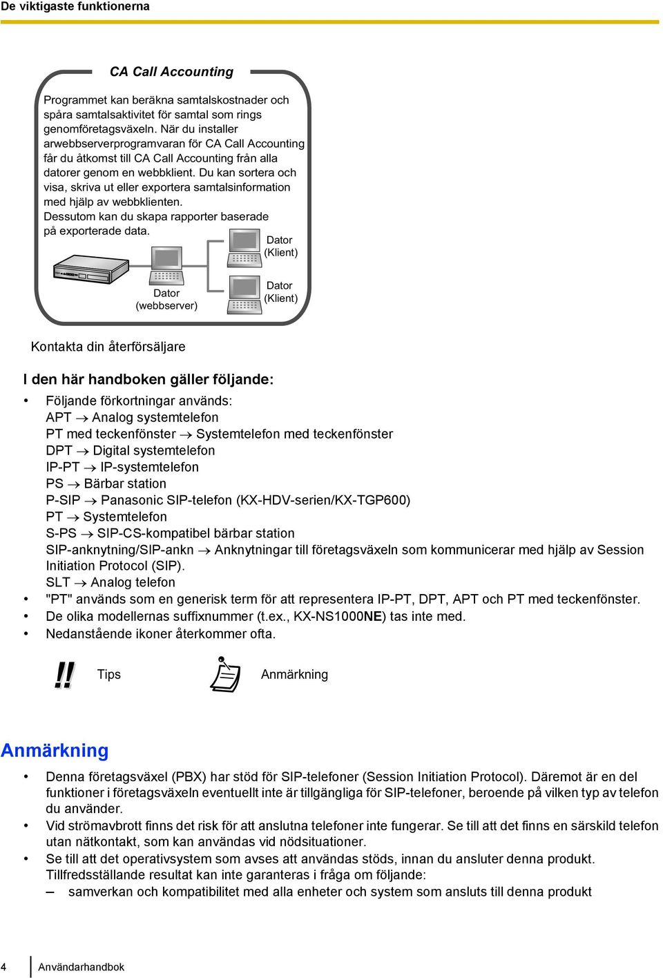 Du kan sortera och visa, skriva ut eller exportera samtalsinformation med hjälp av webbklienten. Dessutom kan du skapa rapporter baserade på exporterade data.