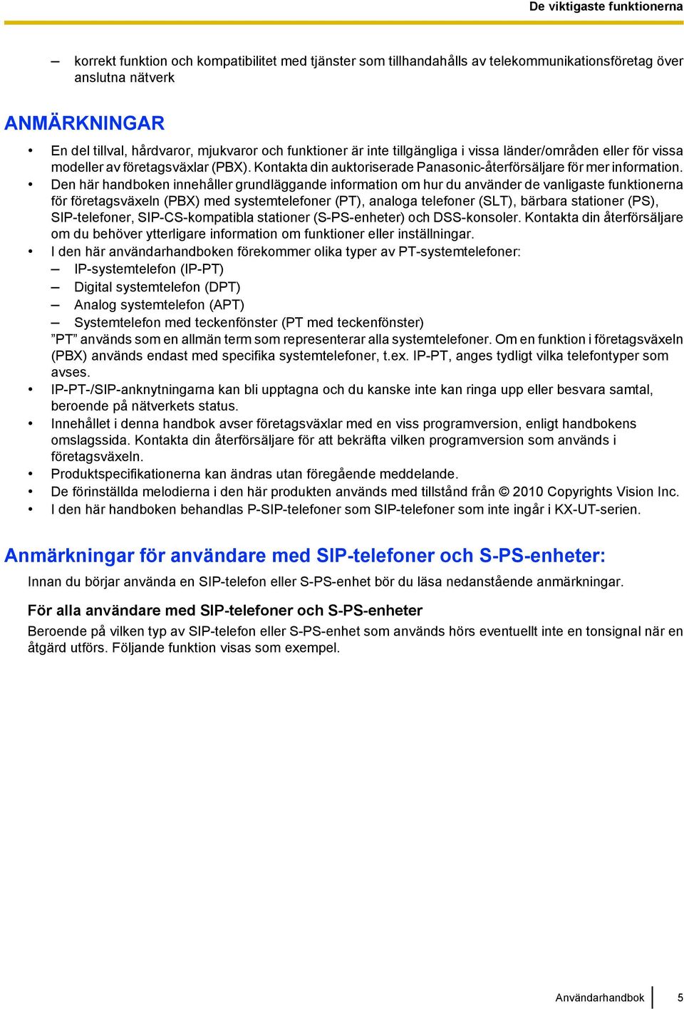 Den här handboken innehåller grundläggande information om hur du använder de vanligaste funktionerna för företagsväxeln (PBX) med systemtelefoner (PT), analoga telefoner (SLT), bärbara stationer