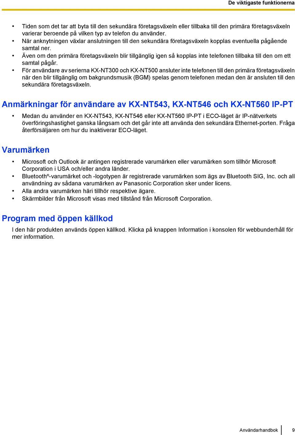 Även om den primära företagsväxeln blir tillgänglig igen så kopplas inte telefonen tillbaka till den om ett samtal pågår.