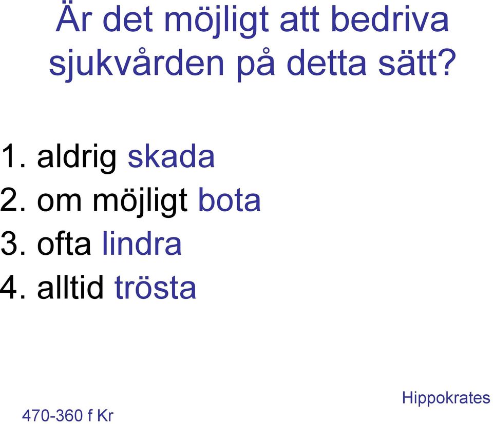 aldrig skada 2. om möjligt bota 3.