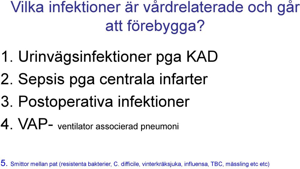 Postoperativa infektioner 4. VAP- ventilator associerad pneumoni 5.