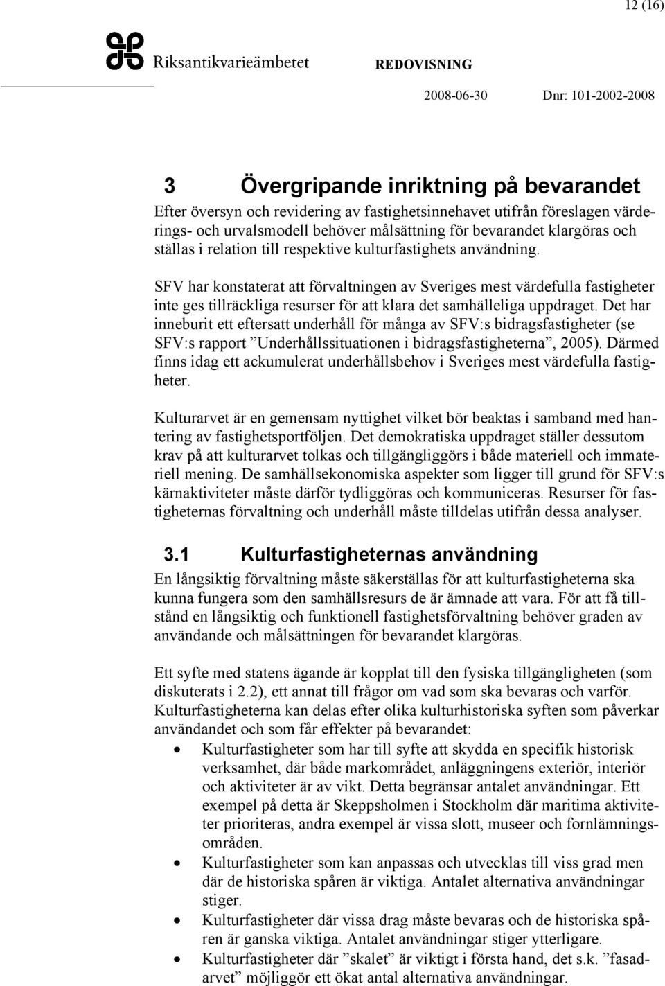 SFV har konstaterat att förvaltningen av Sveriges mest värdefulla fastigheter inte ges tillräckliga resurser för att klara det samhälleliga uppdraget.