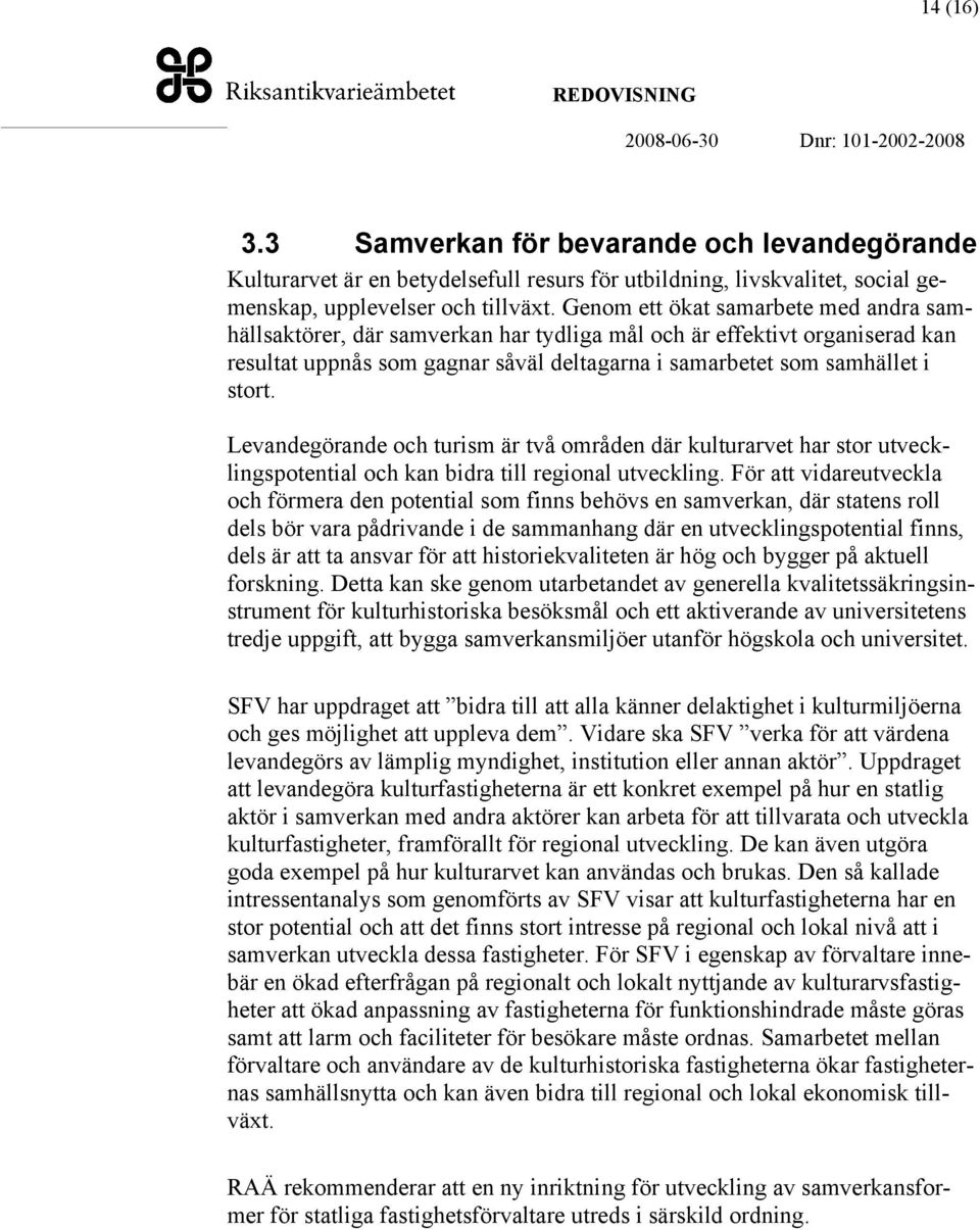 Levandegörande och turism är två områden där kulturarvet har stor utvecklingspotential och kan bidra till regional utveckling.