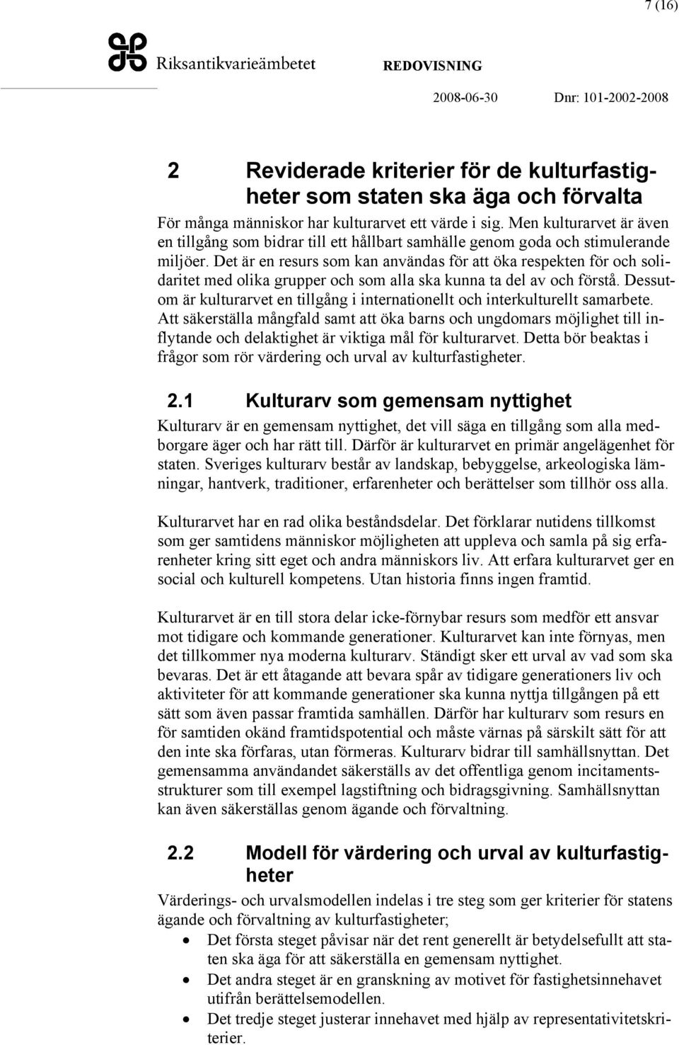 Det är en resurs som kan användas för att öka respekten för och solidaritet med olika grupper och som alla ska kunna ta del av och förstå.