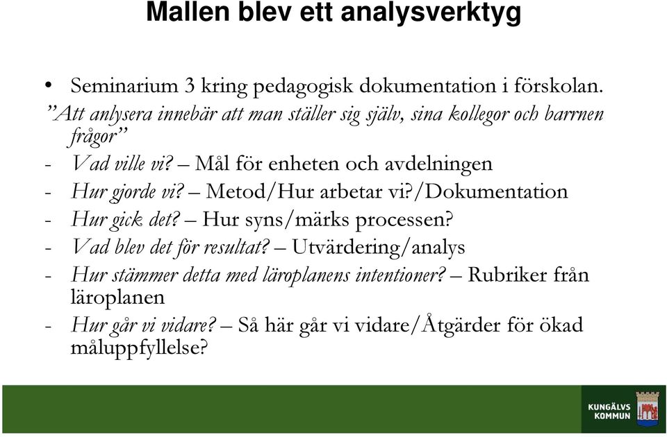 Mål för enheten och avdelningen - Hur gjorde vi? Metod/Hur arbetar vi?/dokumentation - Hur gick det? Hur syns/märks processen?