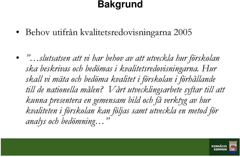 Hur skall vi mäta och bedöma kvalitet i förskolan i förhållande till de nationella målen?