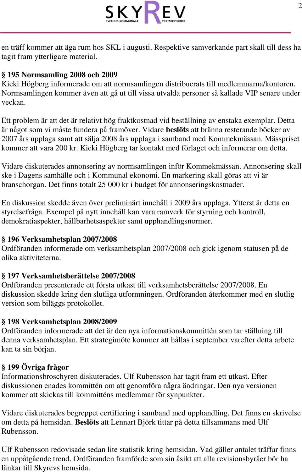 Normsamlingen kommer även att gå ut till vissa utvalda personer så kallade VIP senare under veckan. Ett problem är att det är relativt hög fraktkostnad vid beställning av enstaka exemplar.